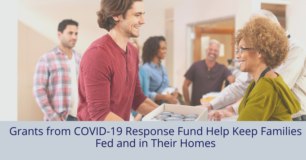 Grants from COVID-19 Response Fund Help Keep Families Fed and in Their Homes