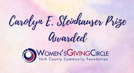 Women’s Giving Circle of York County Community Foundation Awards the Carolyn Eyster Steinhauser Prize