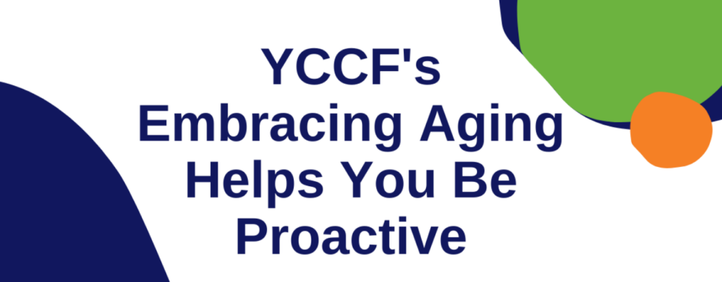YCCF’s Embracing Aging Helps You Be Proactive