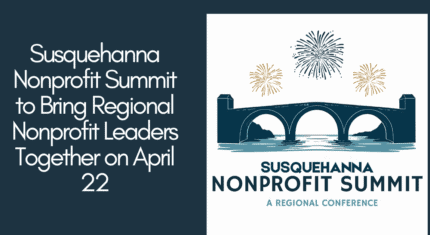 Susquehanna Nonprofit Summit to Bring Regional Nonprofit Leaders Together on April 22